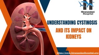 Understanding Cystinosis And Its Impact On Kidneys- Hiranandani Hospital Kidney