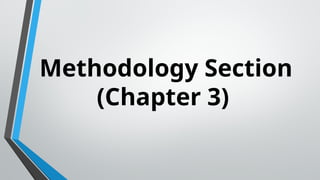 Methodology Section
(Chapter 3)
 
