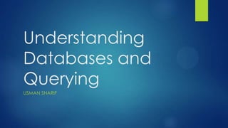 Understanding
Databases and
Querying
USMAN SHARIF
 