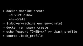 > docker-machine create
--driver virtualbox
--swarm
--swarm-discovery 
token://yy
crate-swarm-node1
 