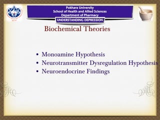 Biochemical Theories
• Monoamine Hypothesis
• Neurotransmitter Dysregulation Hypothesis
• Neuroendocrine Findings
 