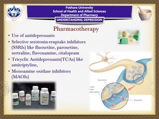 Pharmacotherapy
• Use of antidepressants
• Selective serotonin-reuptake inhibitors
(SSRIs) like fluoxetine, paroxetine,
sertraline, fluvoxamine, citalopram
• Tricyclic Antidepressants(TCAs) like
amitriptyline,
• Monoamine oxidase inhibitors
(MAOIs)
 