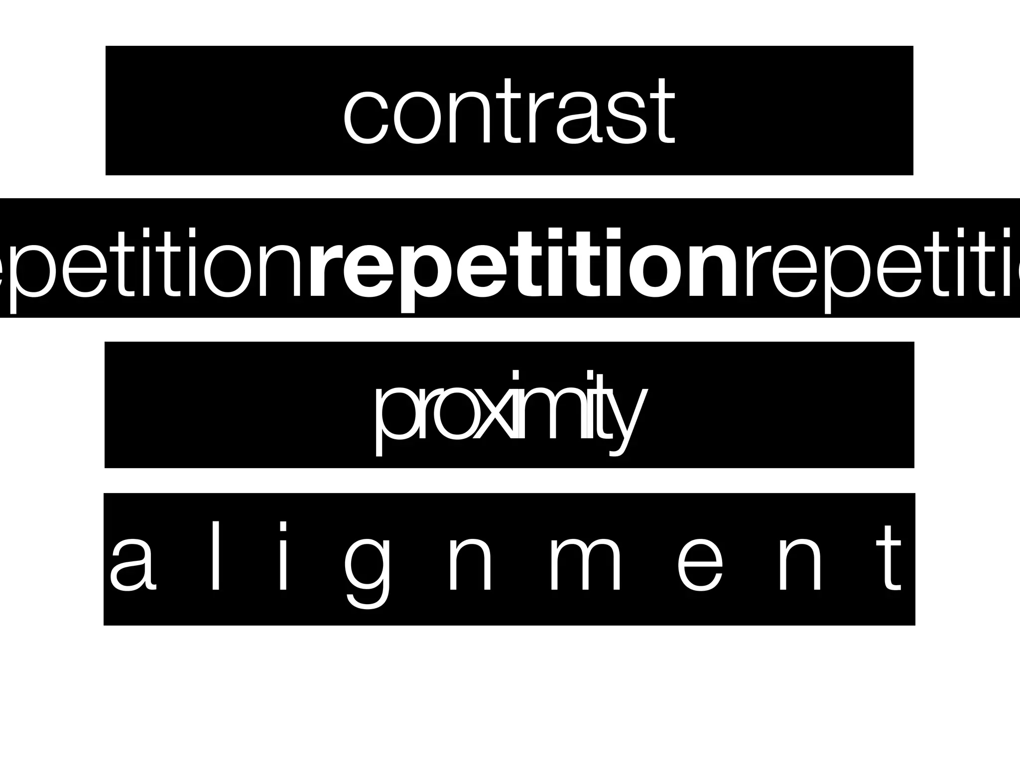 contrast
epetitionrepetitionrepetitio
           proximity
   a l i g n m e n t
 
