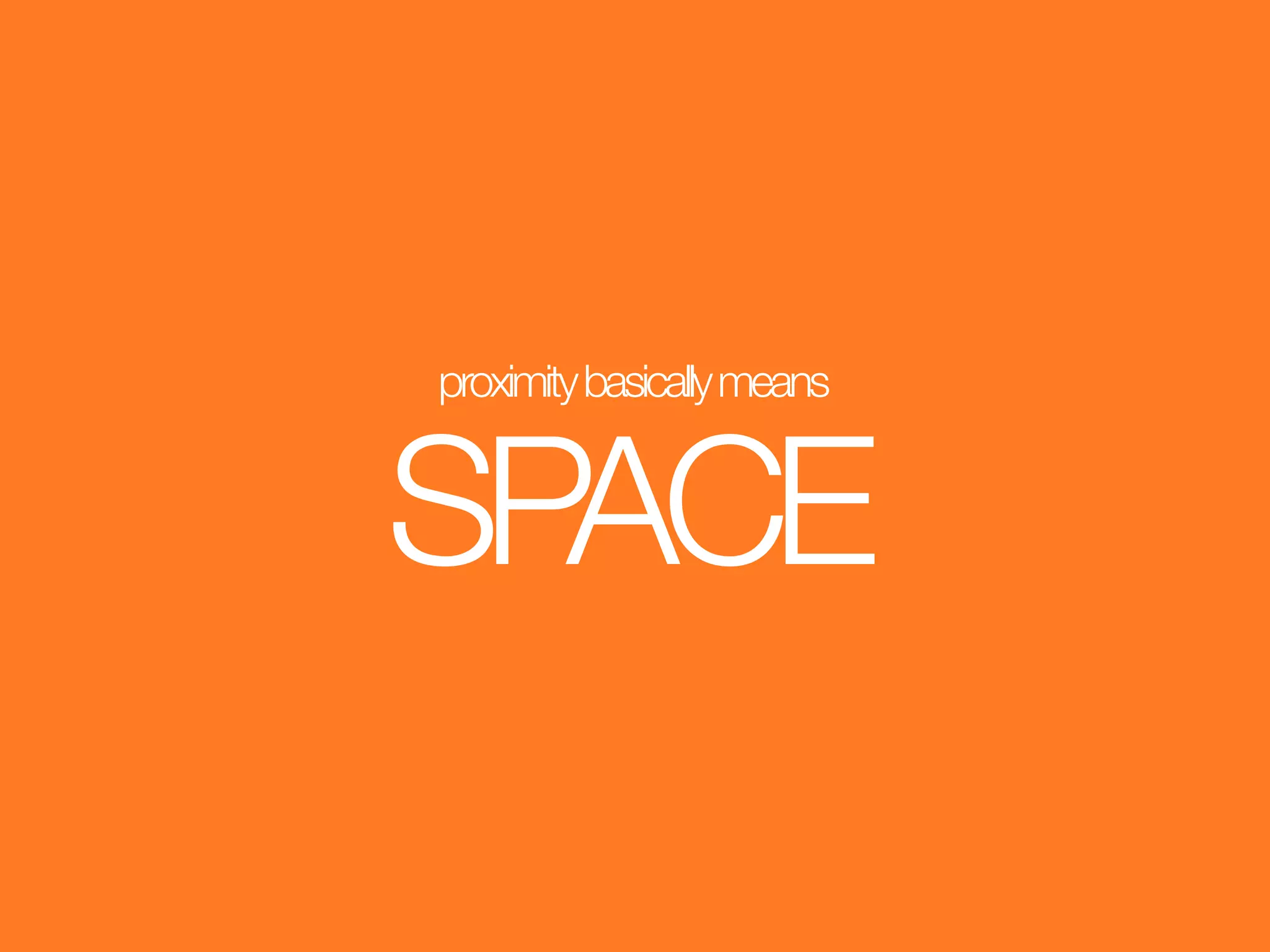 proximity basically means


SPACE
 