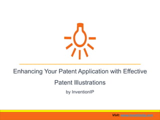 Visit: www.inventionip.com
Enhancing Your Patent Application with Effective
Patent Illustrations
by InventionIP
 