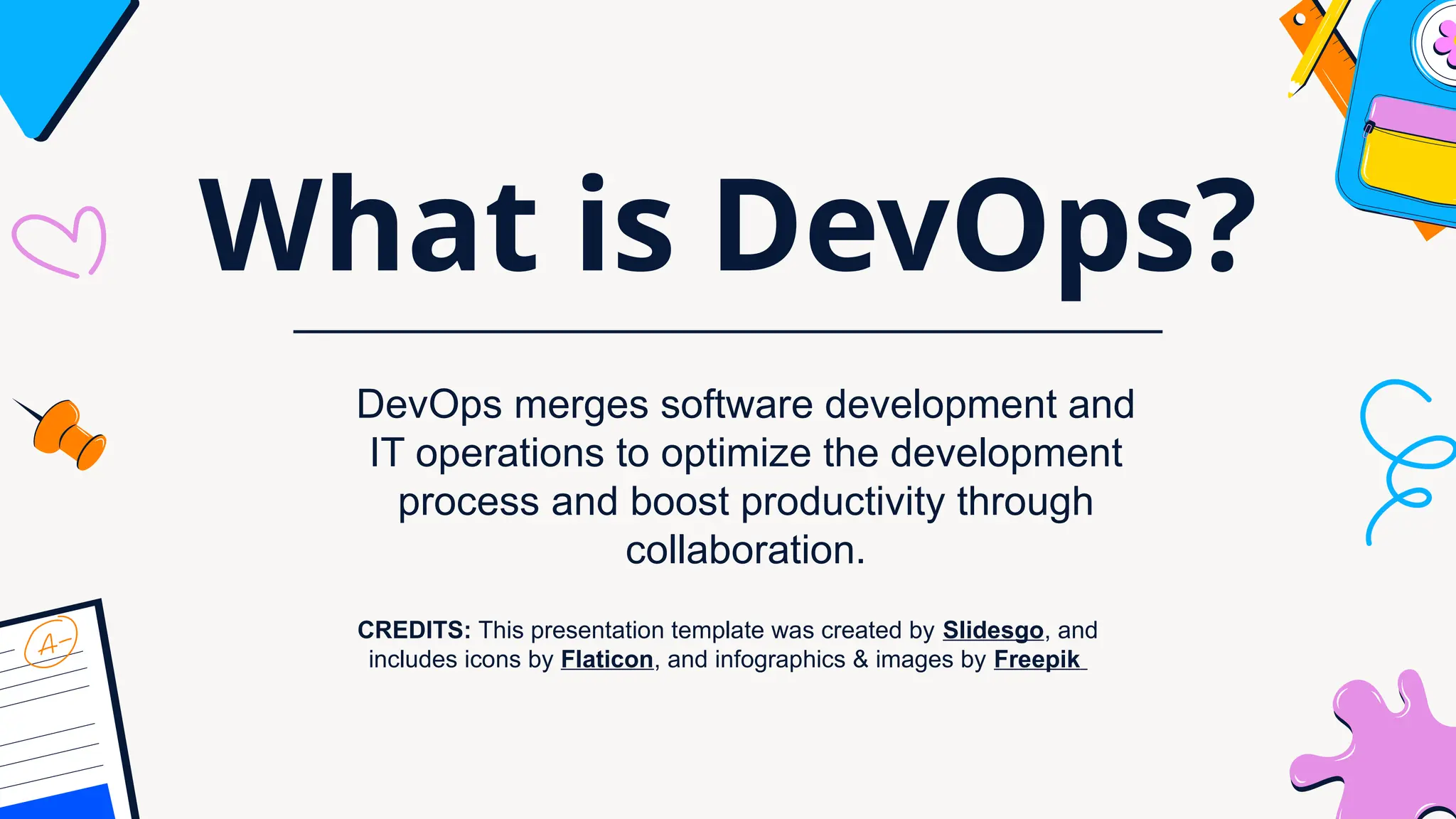 CREDITS: This presentation template was created by Slidesgo, and
includes icons by Flaticon, and infographics & images by Freepik
What is DevOps?
DevOps merges software development and
IT operations to optimize the development
process and boost productivity through
collaboration.
 