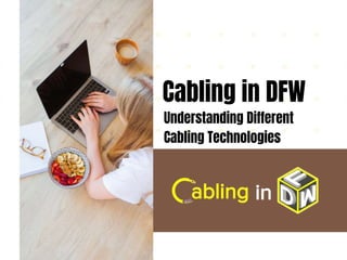 Cabling in DFW
Understanding Different
Cabling Technologies
 