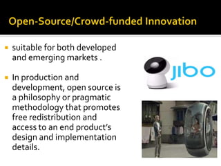  suitable for both developed
and emerging markets .
 In production and
development, open source is
a philosophy or pragmatic
methodology that promotes
free redistribution and
access to an end product’s
design and implementation
details.
 
