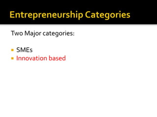 Two Major categories:
 SMEs
 Innovation based
 