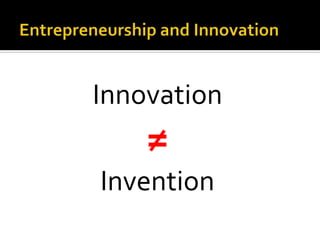 Innovation
≠
Invention
 