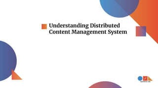 Understanding Distributed
Content Management System
 