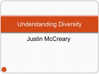 Justin McCreary Understanding Diversity 1 
