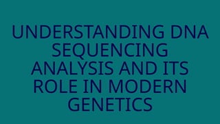 Understanding DNA Sequencing Analysis and Its Role in Modern Genetics.pptx