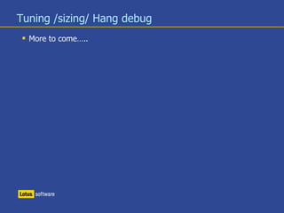 Tuning /sizing/ Hang debug
 More to come…..
 