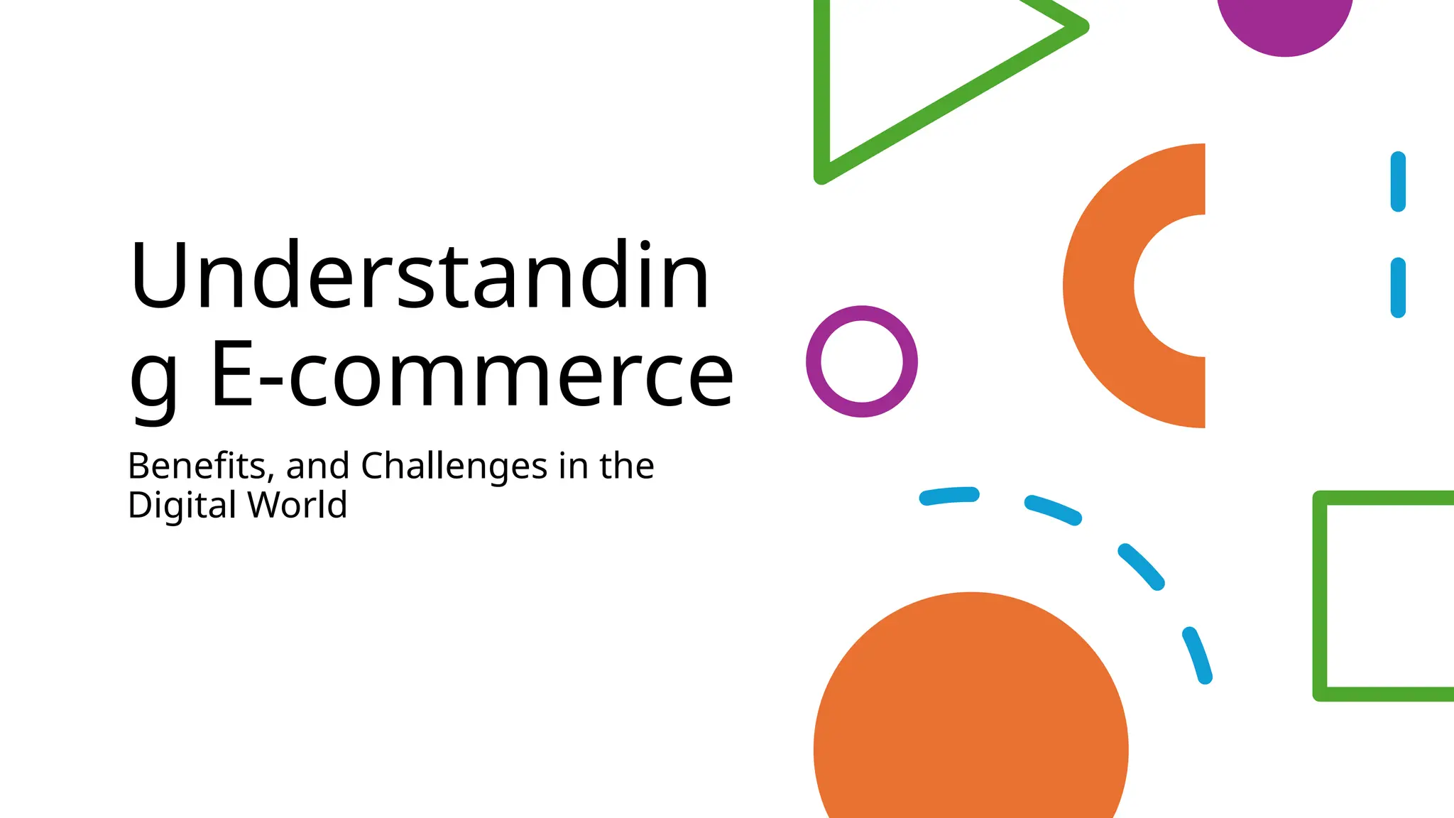 Understandin
g E-commerce
Benefits, and Challenges in the
Digital World
 