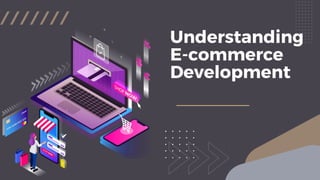 Understanding
E-commerce
Development
 