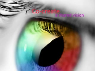 a shared vision
Co-create
 