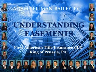 UNDERSTANDING
EASEMENTS
First American Title Insurance CLE
King of Prussia, PA
 