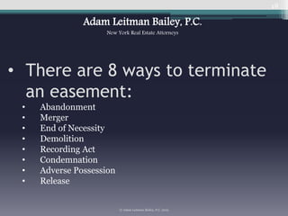 18
• There are 8 ways to terminate
an easement:
• Abandonment
• Merger
• End of Necessity
• Demolition
• Recording Act
• C...