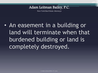 28
• An easement in a building or
land will terminate when that
burdened building or land is
completely destroyed.
© Adam ...