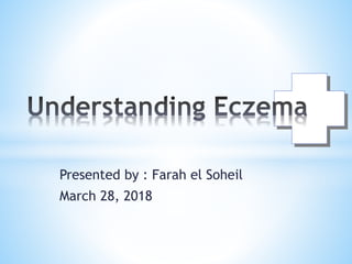 Presented by : Farah el Soheil
March 28, 2018
 