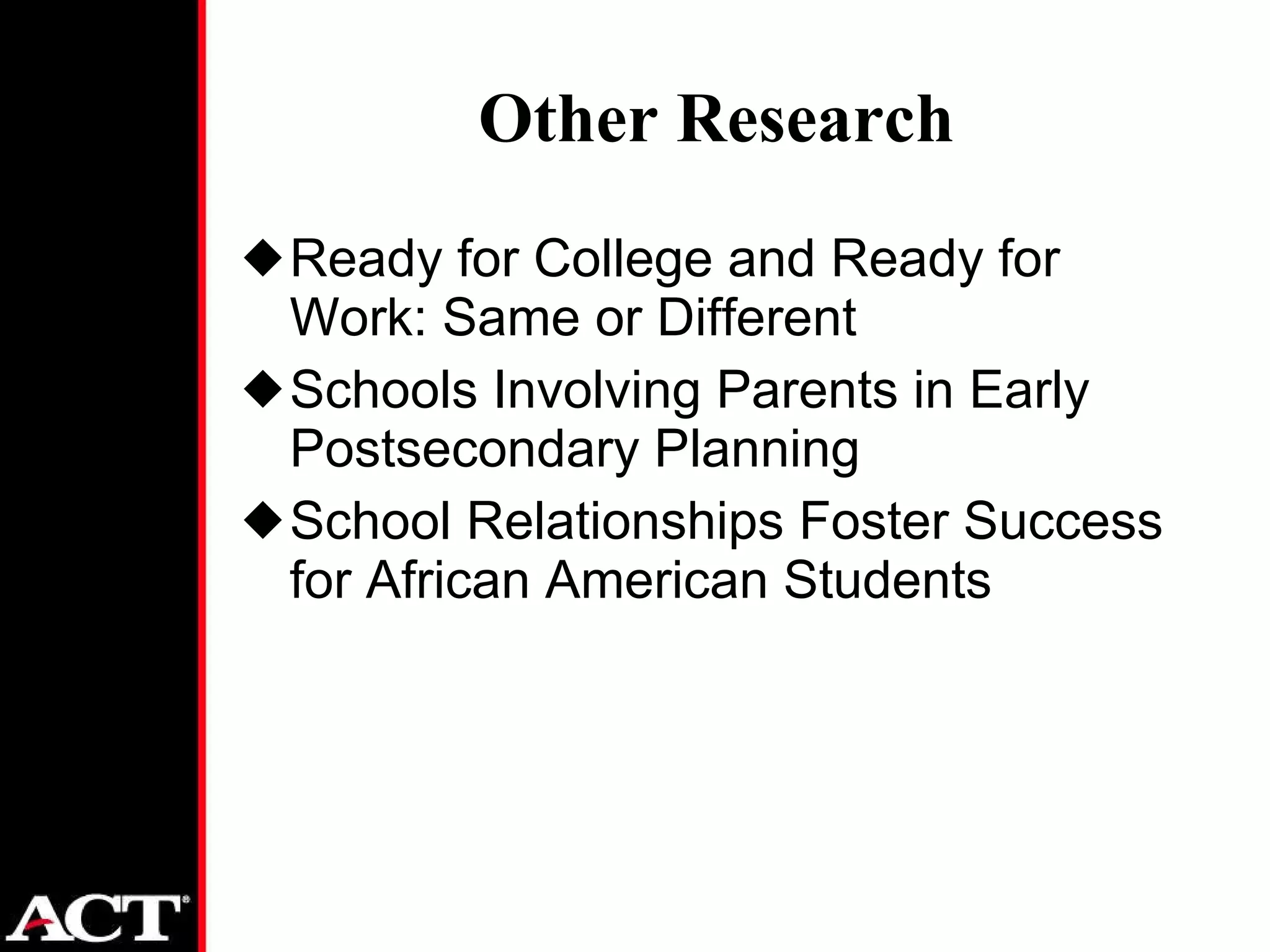 Other Research Ready for College and Ready for Work: Same or Different Schools Involving Parents in Early Postsecondary Planning School Relationships Foster Success for African American Students 