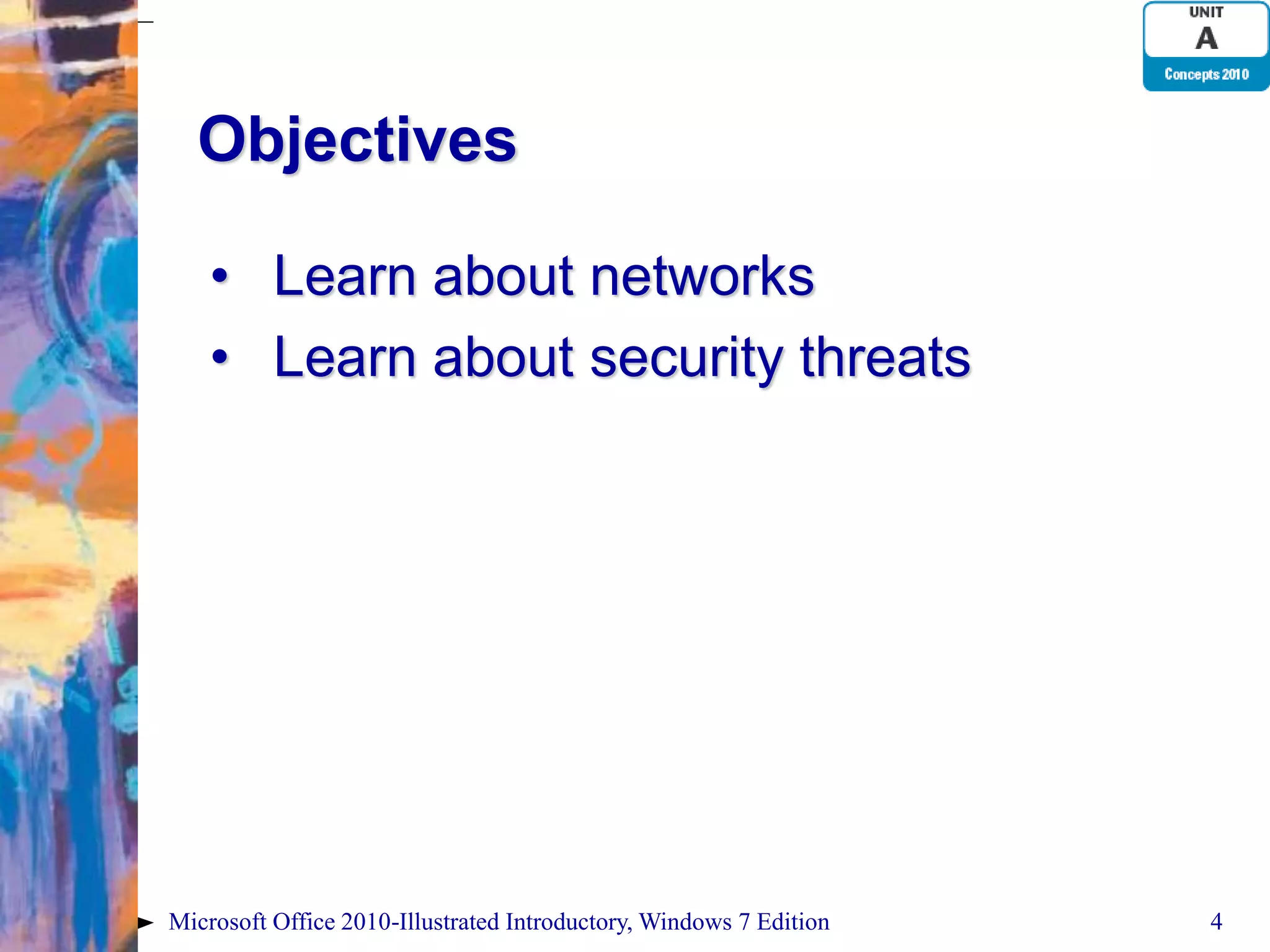 Objectives • Learn about networks • Learn about security threats Microsoft Office 2010-Illustrated Introductory, Windows 7 Edition 4 