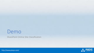 http://www.piasys.com/
Demo
SharePoint Online Site Classification
 