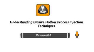 Understanding evasive hollow process injection techniques   	monnappa k a