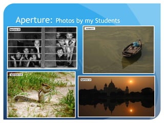 Aperture: Photos by my Students
 