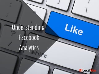 Understanding
Facebook
Analytics
 