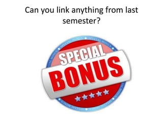 Can you link anything from last
semester?
 