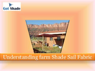 Understanding farm Shade Sail Fabric 
 