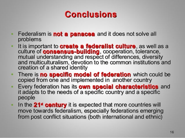 ConclusionsConclusions
• Federalism isFederalism is not a panaceanot a panacea and it does not solve alland it does not so...