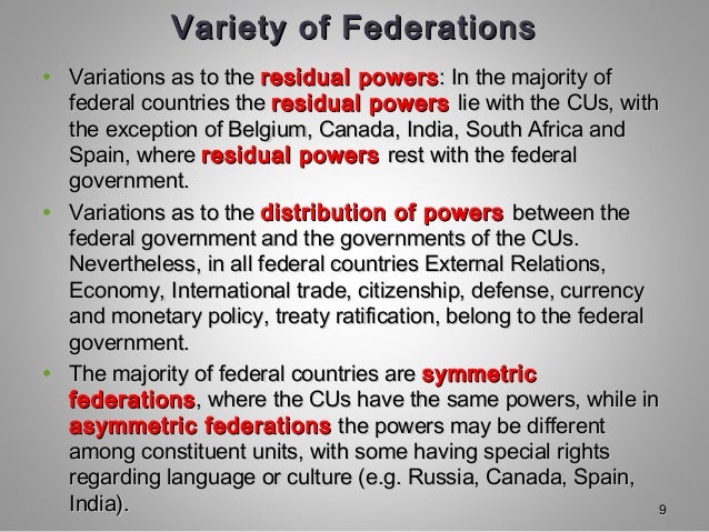 Variety of FederationsVariety of Federations
• Variations as to theVariations as to the residual powersresidual powers: In...