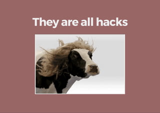 They are all hacks
 