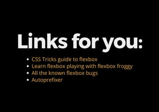 Links for you:
CSS Tricks guide to flexbox
Learn flexbox playing with flexbox froggy
All the known flexbox bugs
Autoprefixer
 