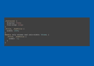 .Container {
display: flex;
flex-wrap: wrap;
}
.Title, .SubTitle {
width: 100%;
}
@media only screen and (min-width: 50rem) {
.Title, .SubTitle {
order: -1;
}
}
 