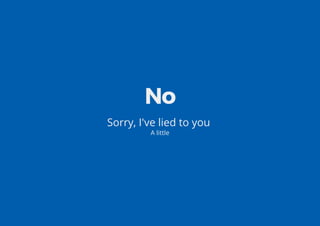 No
Sorry, I've lied to you
A little
 