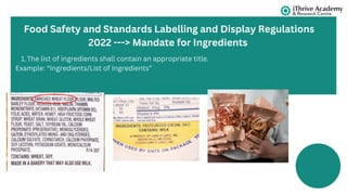 The list of ingredients shall contain an appropriate title.
1.
Example: “Ingredients/List of Ingredients”
Food Safety and Standards Labelling and Display Regulations
2022 ---> Mandate for Ingredients
 