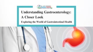 Understanding Gastroenterology:
A Closer Look
Exploring the World of Gastrointestinal Health
 