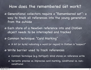 How does the remembered set work?
                     Generational collectors require a “Remembered set”: a
             ...