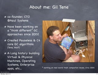 About me: Gil Tene

                   co-founder, CTO
                   @Azul Systems

                   Have been work...