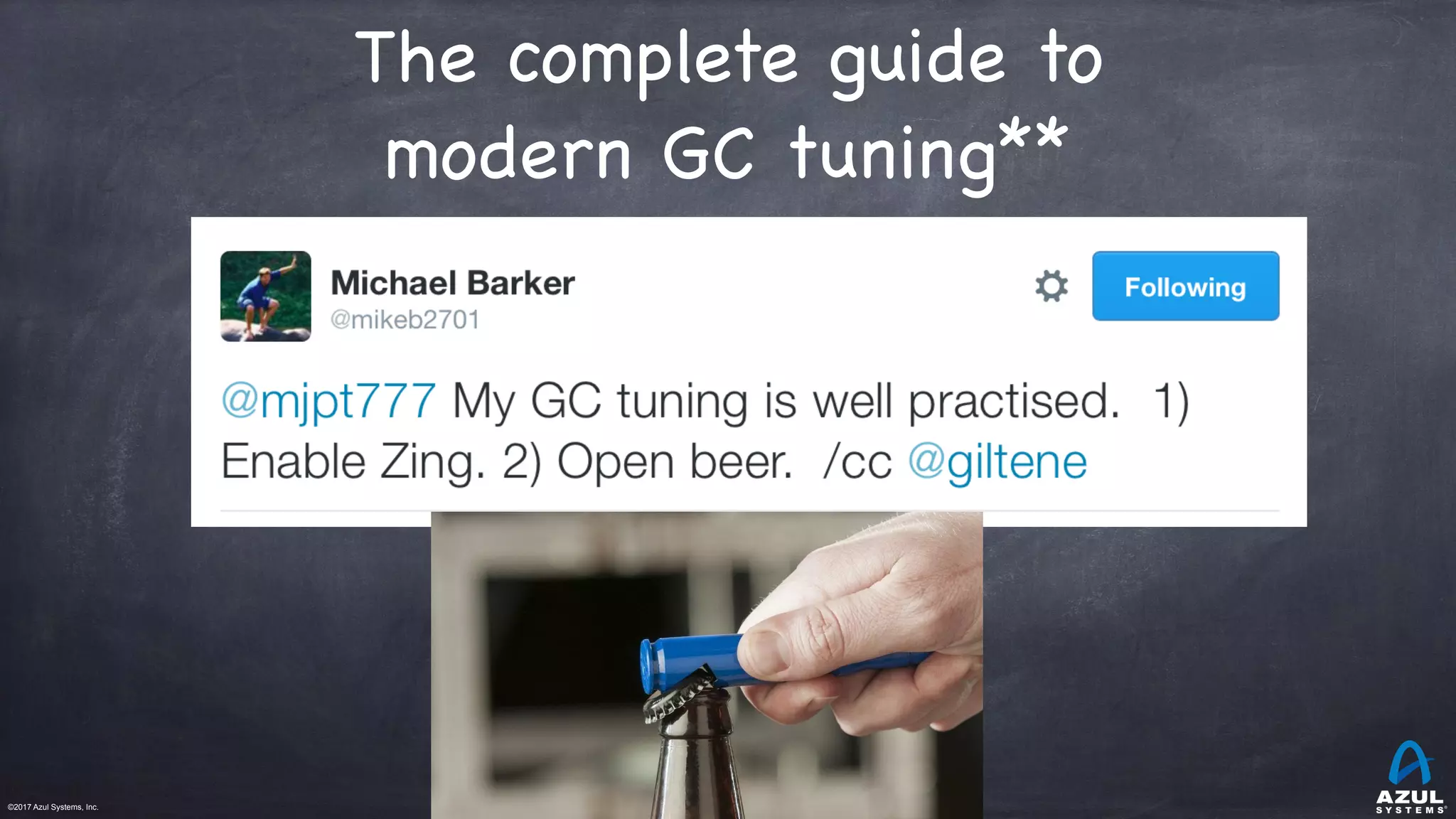 ©2017 Azul Systems, Inc.	 	 	 	 	 	
java -Xmx40g

java -Xmx20g

java -Xmx10g

java -Xmx5g
The complete guide to
modern GC tuning**
 