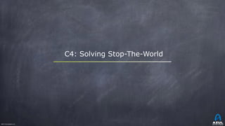 ©2017 Azul Systems, Inc.	 	 	 	 	 	
C4: Solving Stop-The-World
 