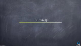 ©2017 Azul Systems, Inc.	 	 	 	 	 	
GC Tuning
 