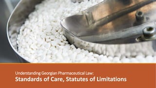 Understanding Georgian Pharmaceutical Law:
Standards of Care, Statutes of Limitations
 