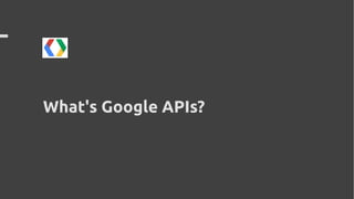 What's Google APIs?
 