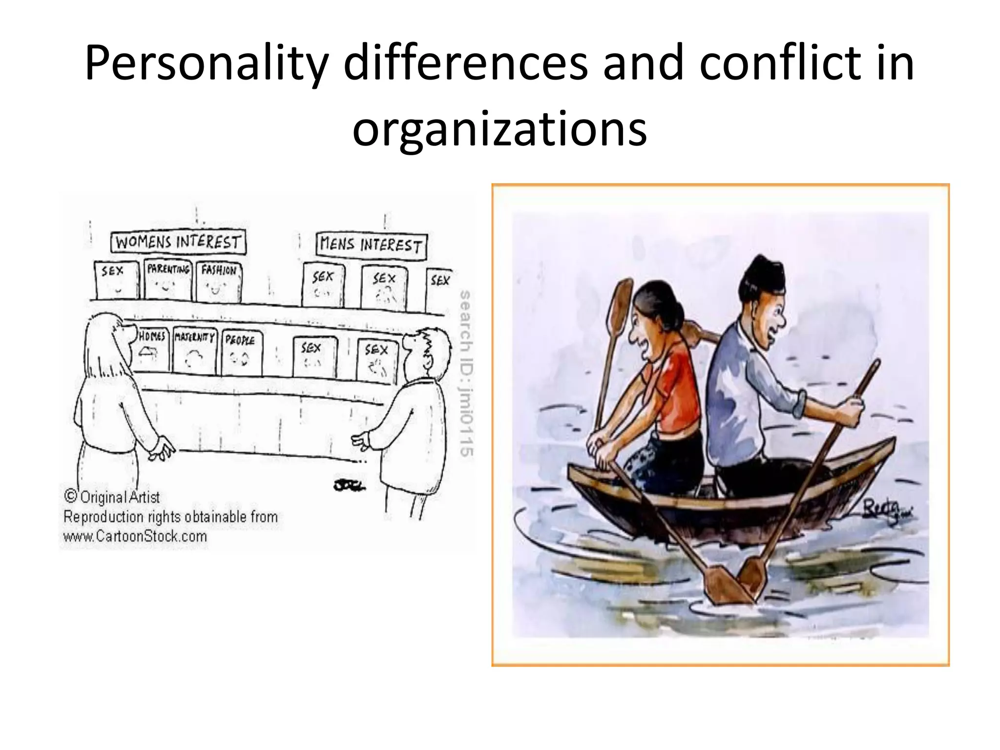 Personality differences and conflict in
organizations
 