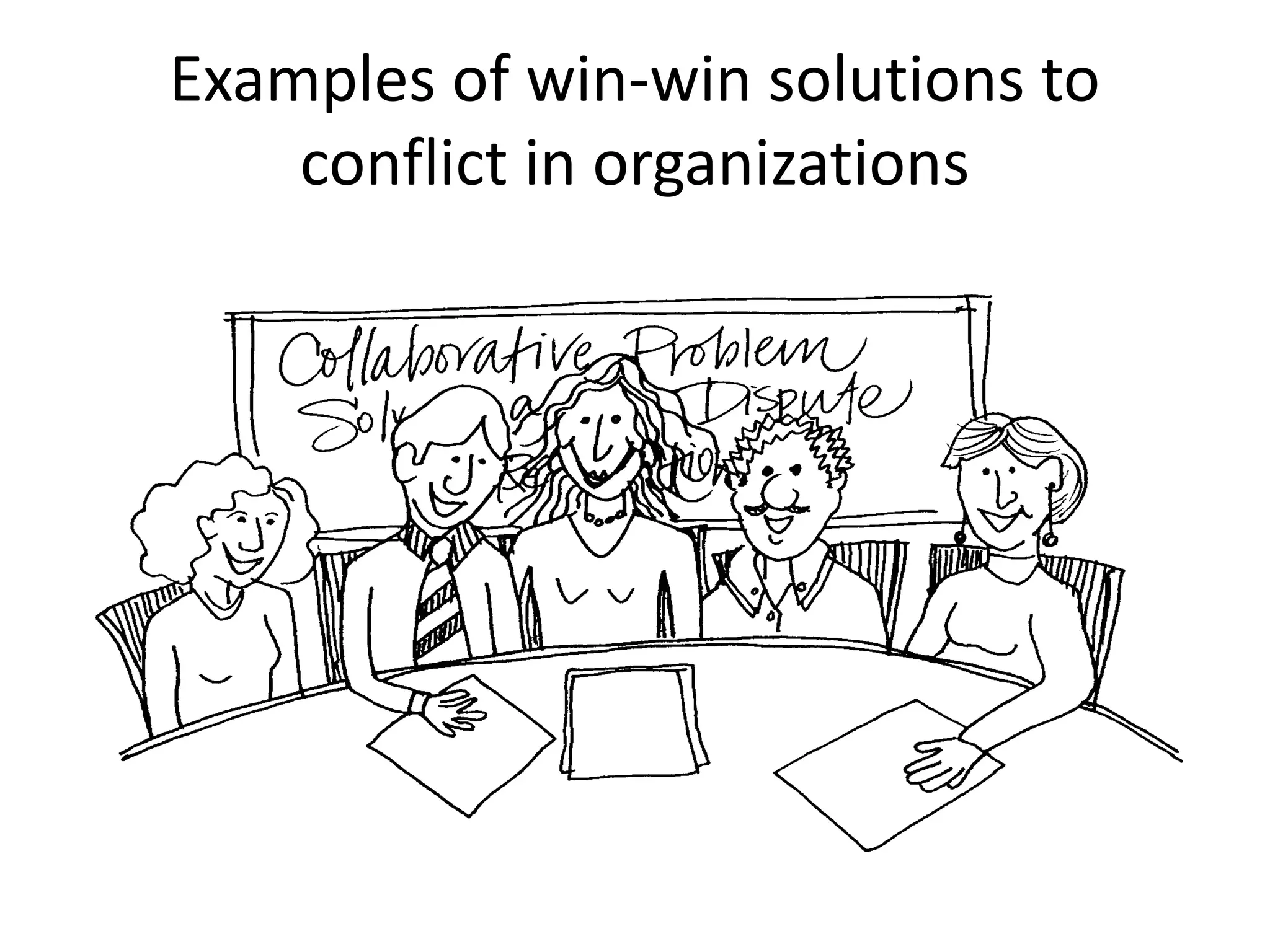 Examples of win-win solutions to
conflict in organizations
 